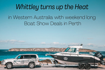 whittley is back in wa with boat show deals to celebrate